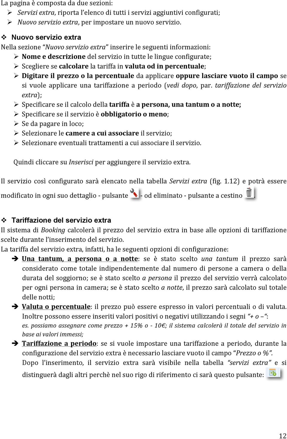 valuta od in percentuale; " Digitare il prezzo o la percentuale da applicare oppure lasciare vuoto il campo se si vuole applicare una tariffazione a periodo (vedi dopo, par.