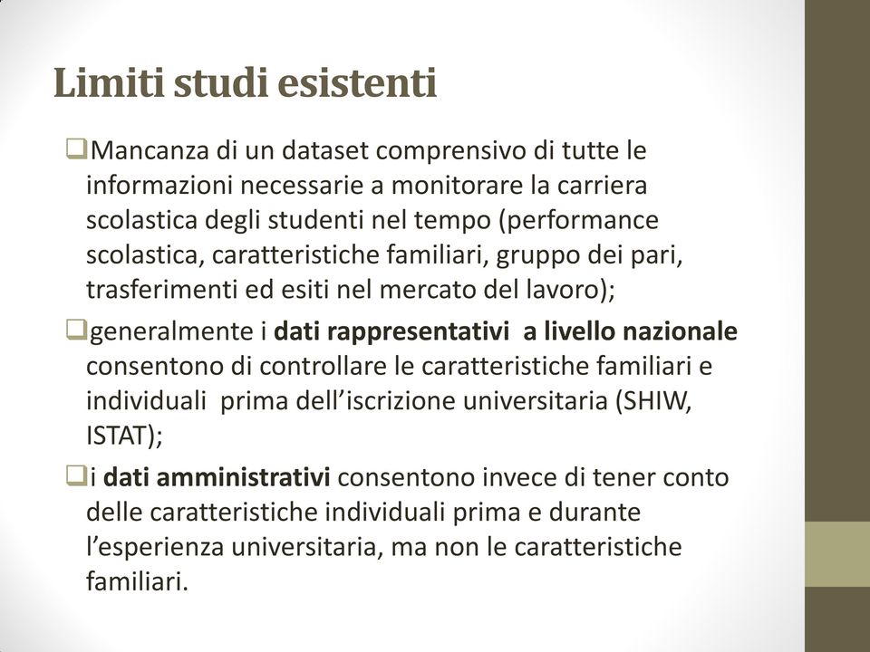 livello nazionale consentono di controllare le caratteristiche familiari e individuali prima dell iscrizione universitaria (SHIW, ISTAT); i dati