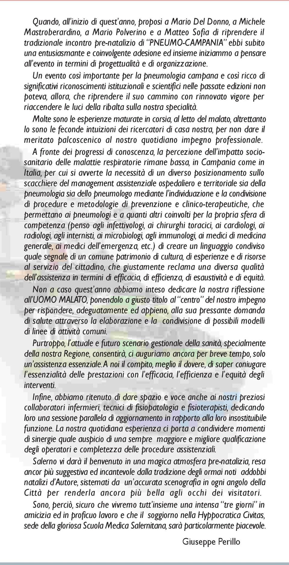 Un evento così importante per la pneumologia campana e così ricco di significativi riconoscimenti istituzionali e scientifici nelle passate edizioni non poteva, allora, che riprendere il suo cammino