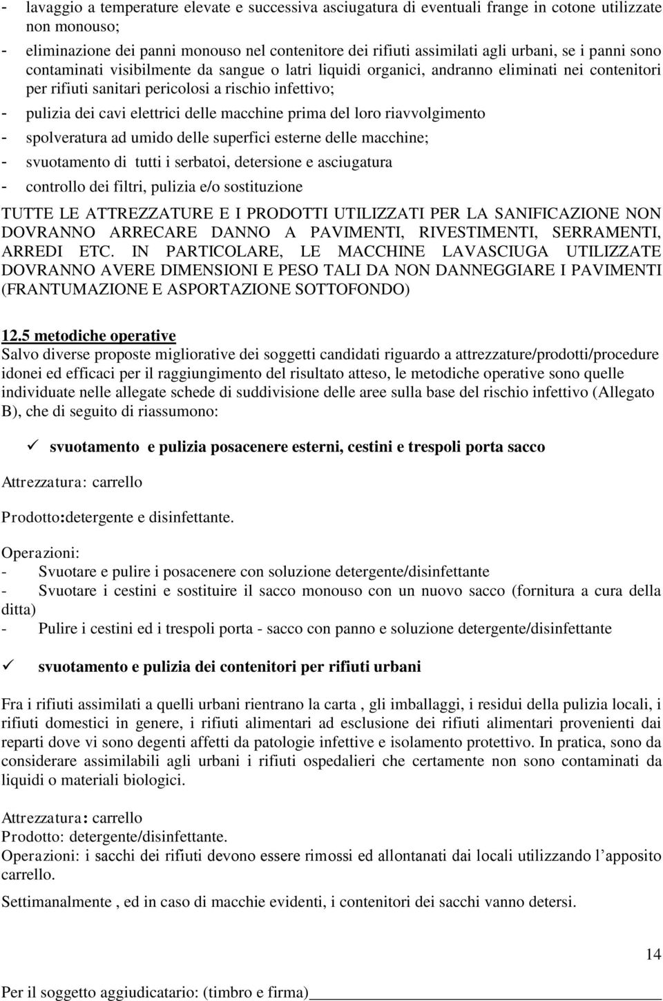 macchine prima del loro riavvolgimento - spolveratura ad umido delle superfici esterne delle macchine; - svuotamento di tutti i serbatoi, detersione e asciugatura - controllo dei filtri, pulizia e/o