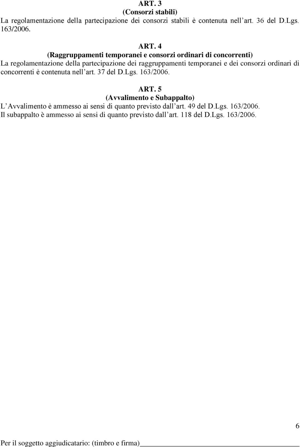 consorzi ordinari di concorrenti è contenuta nell art. 37 del D.Lgs. 163/2006. ART.