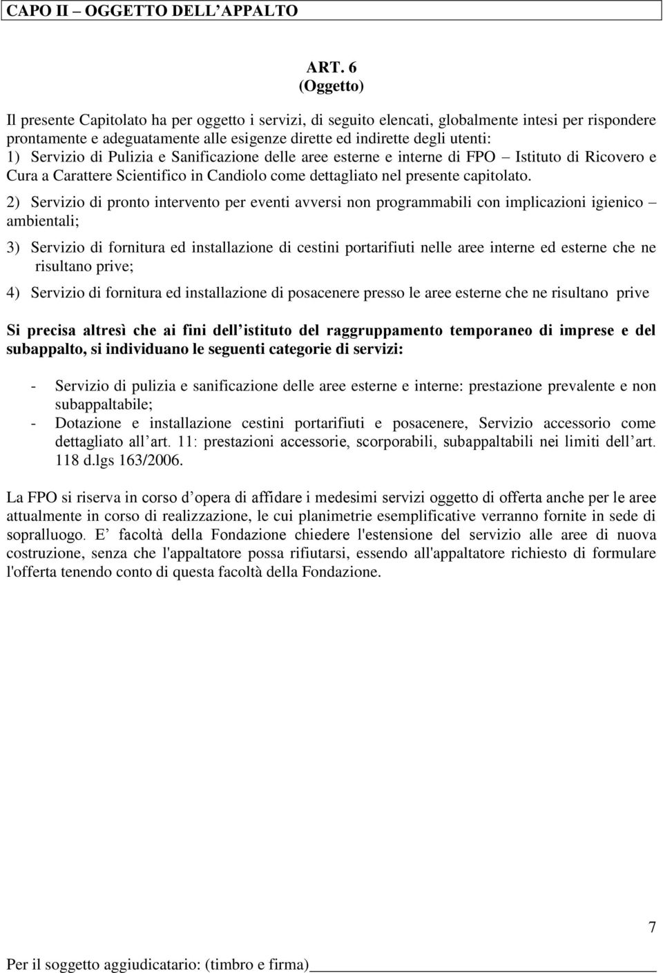 Servizio di Pulizia e Sanificazione delle aree esterne e interne di FPO Istituto di Ricovero e Cura a Carattere Scientifico in Candiolo come dettagliato nel presente capitolato.