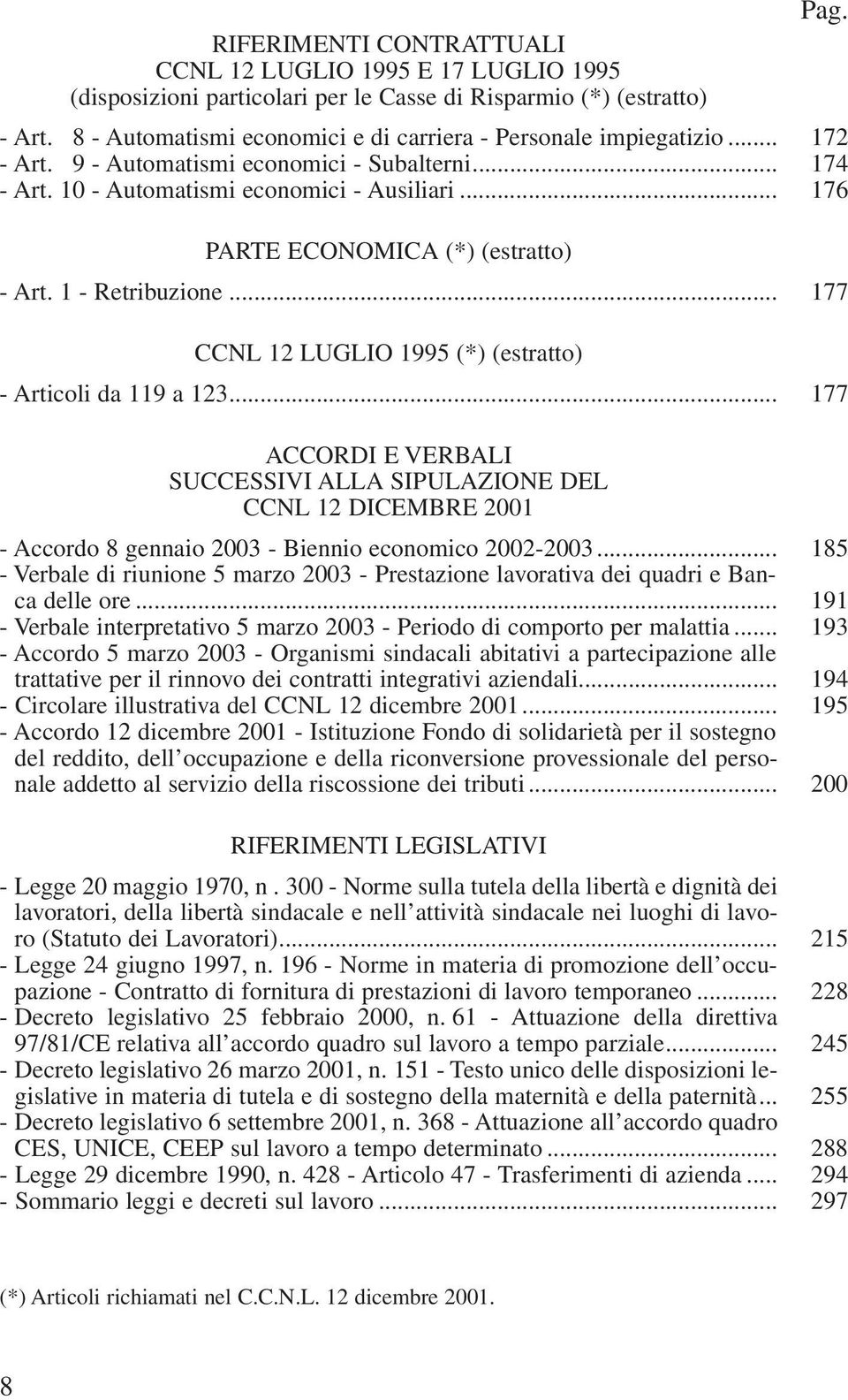 .. 176 PARTE ECONOMICA (*) (estratto) - Art. 1 - Retribuzione... 177 CCNL 12 LUGLIO 1995 (*) (estratto) - Articoli da 119 a 123.