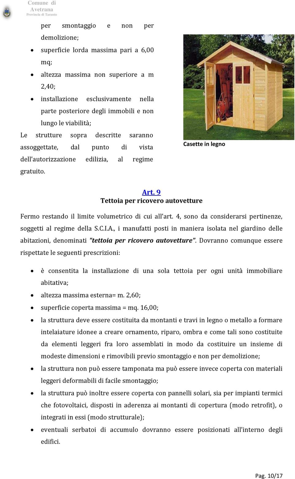 9 Tettoia per ricovero autovetture Fermo restando il limite volumetrico di cui all art. 4, sono da considerarsi pertinenze, soggetti al regime della S.C.I.A.