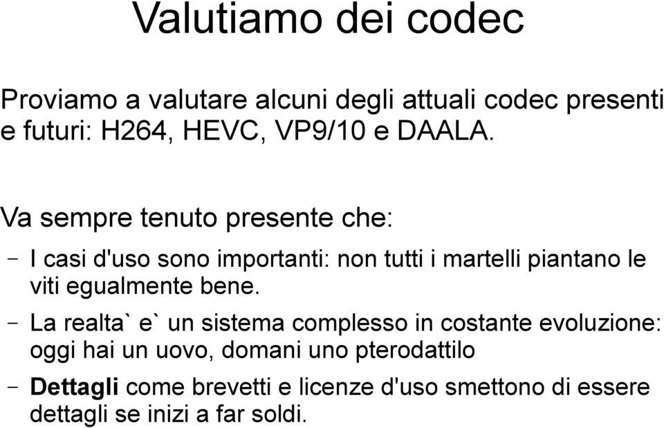 Va sempre tenuto presente che: I casi d'uso sono importanti: non tutti i martelli piantano le viti