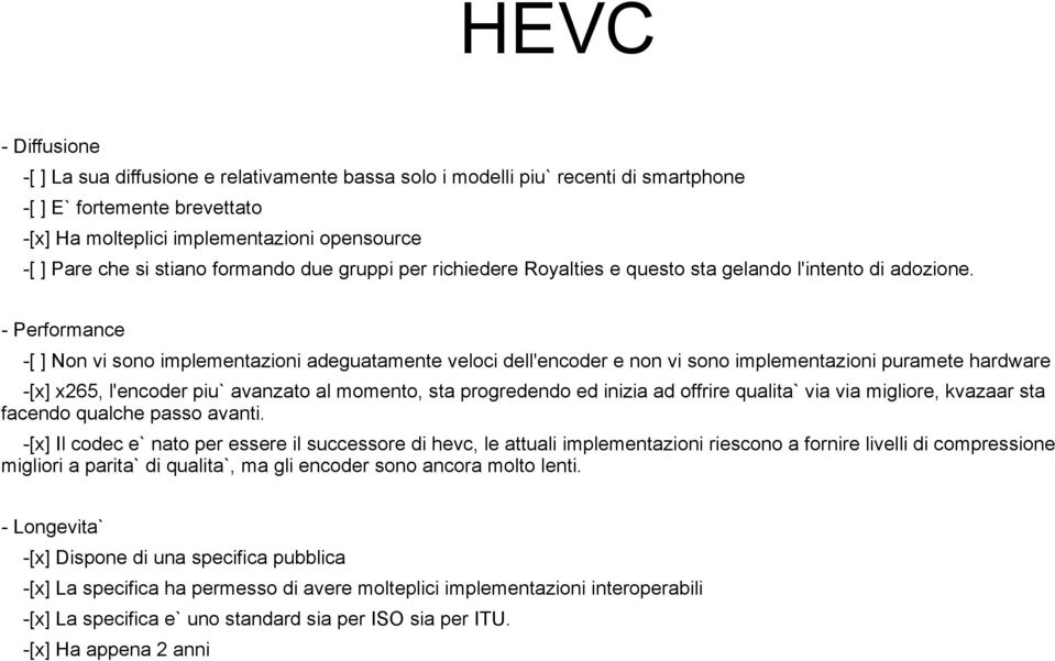 - Performance -[ ] Non vi sono implementazioni adeguatamente veloci dell'encoder e non vi sono implementazioni puramete hardware -[x] x265, l'encoder piu` avanzato al momento, sta progredendo ed