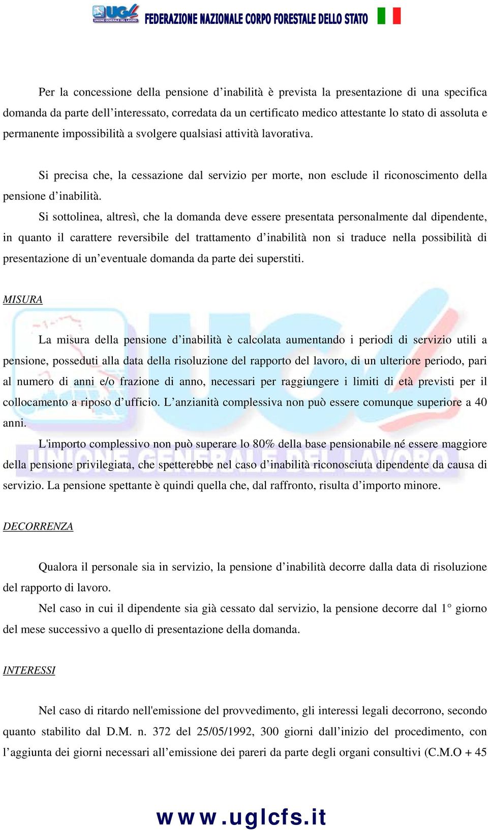 Si sottolinea, altresì, che la domanda deve essere presentata personalmente dal dipendente, in quanto il carattere reversibile del trattamento d inabilità non si traduce nella possibilità di