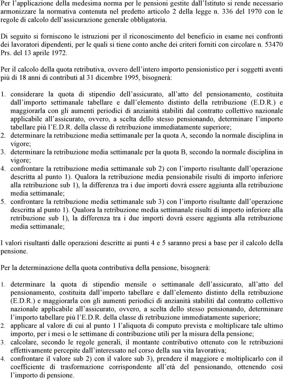 Di seguito si forniscono le istruzioni per il riconoscimento del beneficio in esame nei confronti dei lavoratori dipendenti, per le quali si tiene conto anche dei criteri forniti con circolare n.