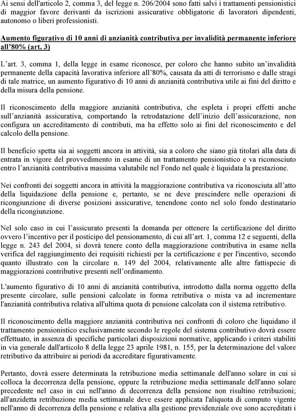 Aumento figurativo di 10 anni di anzianità contributiva per invalidità permanente inferiore all 80% (art. 3) L art.