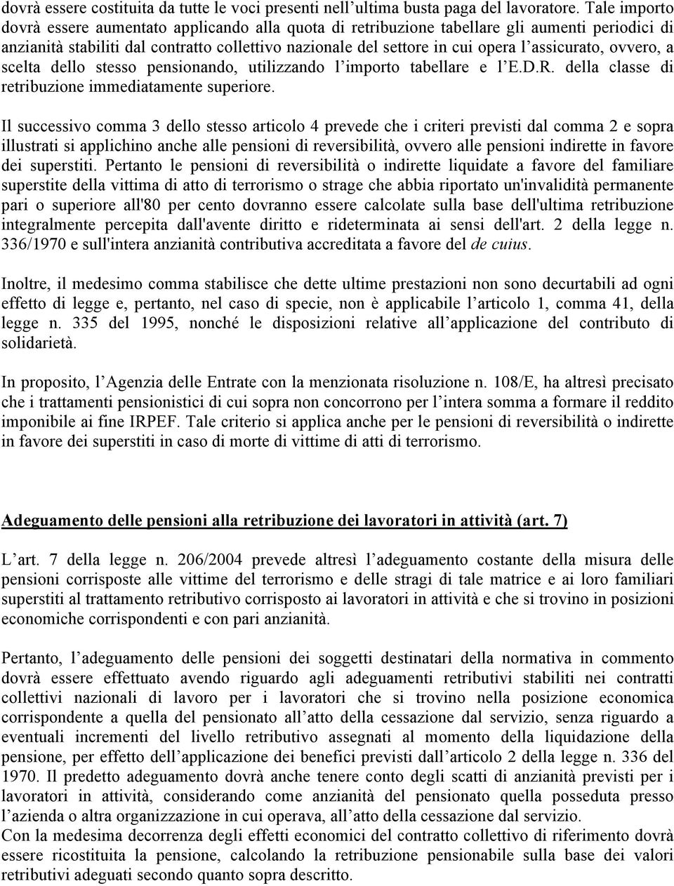 assicurato, ovvero, a scelta dello stesso pensionando, utilizzando l importo tabellare e l E.D.R. della classe di retribuzione immediatamente superiore.