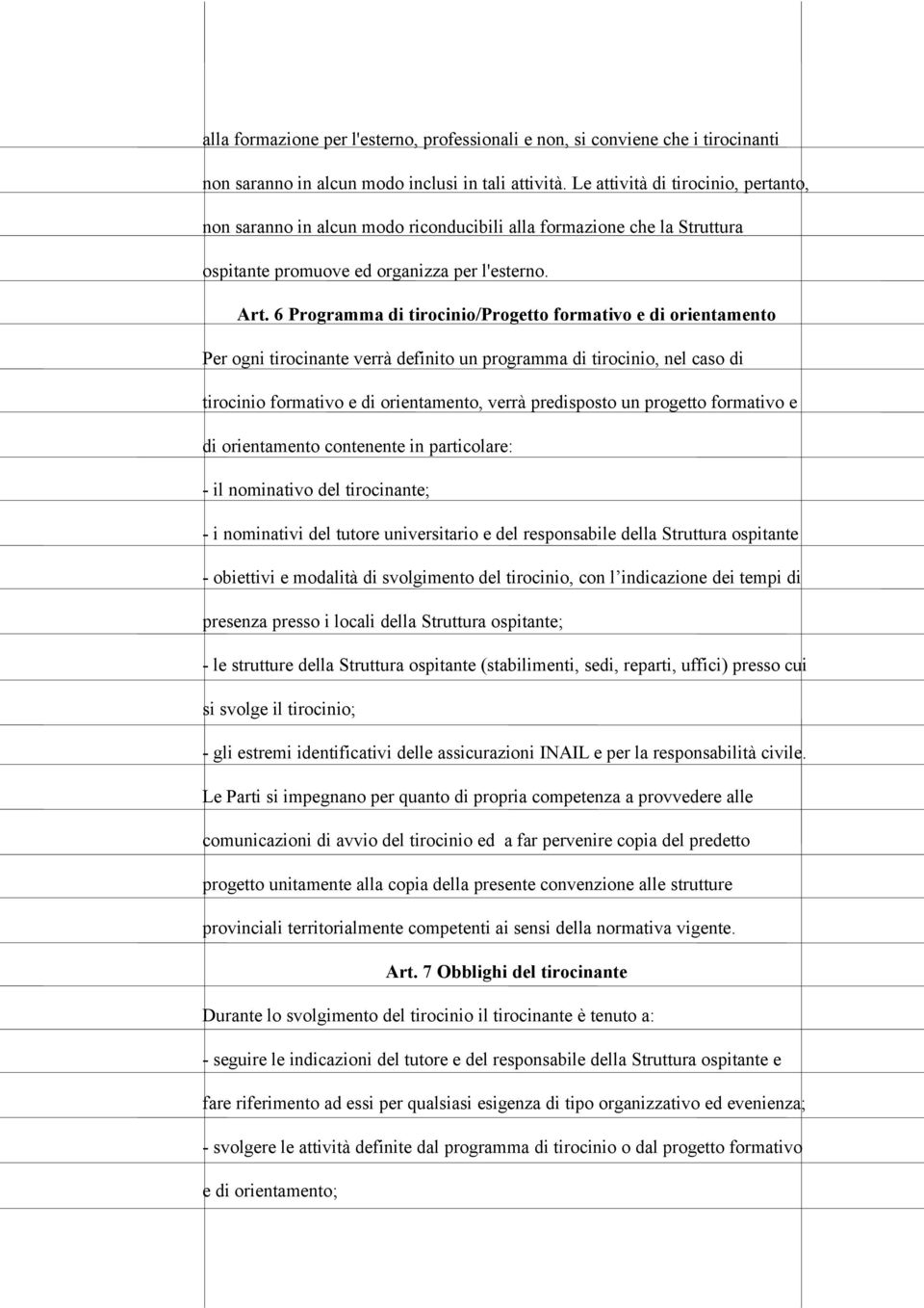 6 Programma di tirocinio/progetto formativo e di orientamento Per ogni tirocinante verrà definito un programma di tirocinio, nel caso di tirocinio formativo e di orientamento, verrà predisposto un