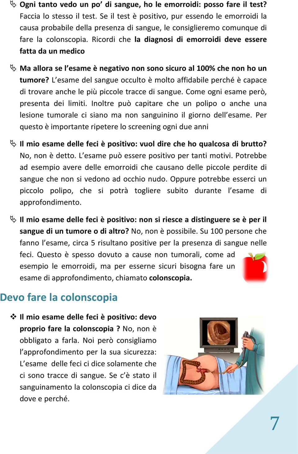 Ricordi che la diagnosi di emorroidi deve essere fatta da un medico Ma allora se l esame è negativo non sono sicuro al 100% che non ho un tumore?