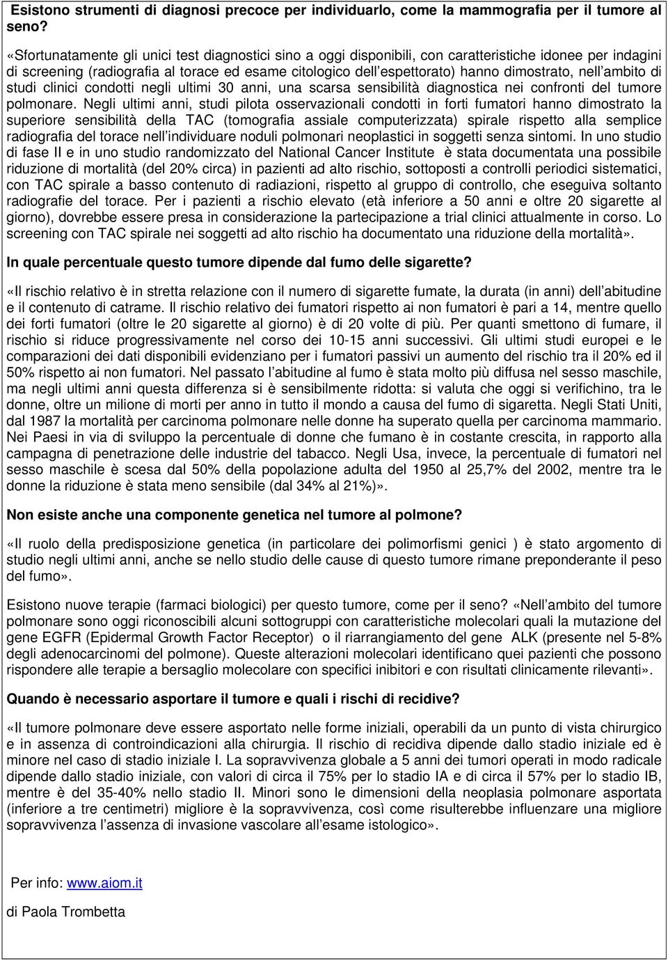 dimostrato, nell ambito di studi clinici condotti negli ultimi 30 anni, una scarsa sensibilità diagnostica nei confronti del tumore polmonare.