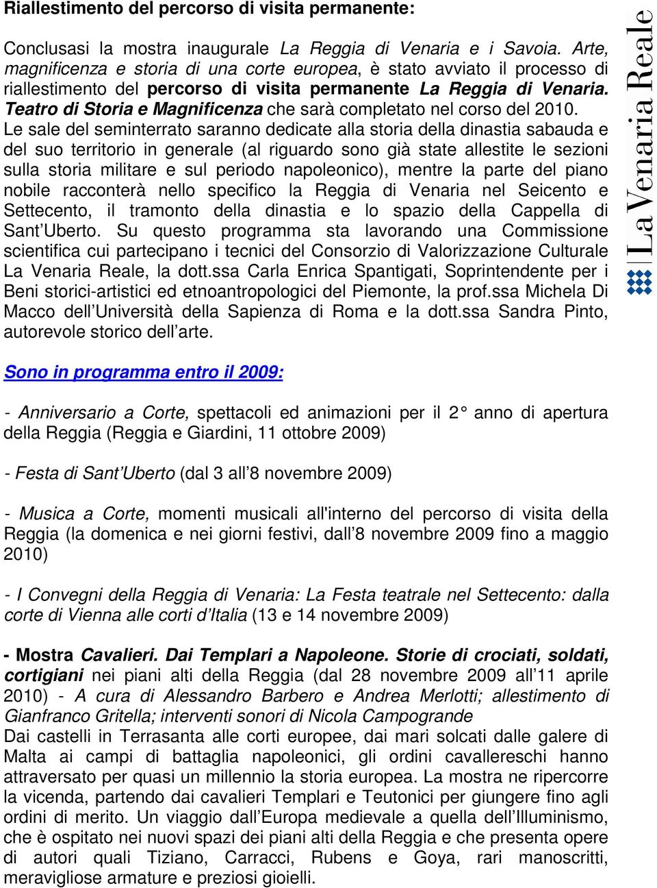 Teatro di Storia e Magnificenza che sarà completato nel corso del 2010.