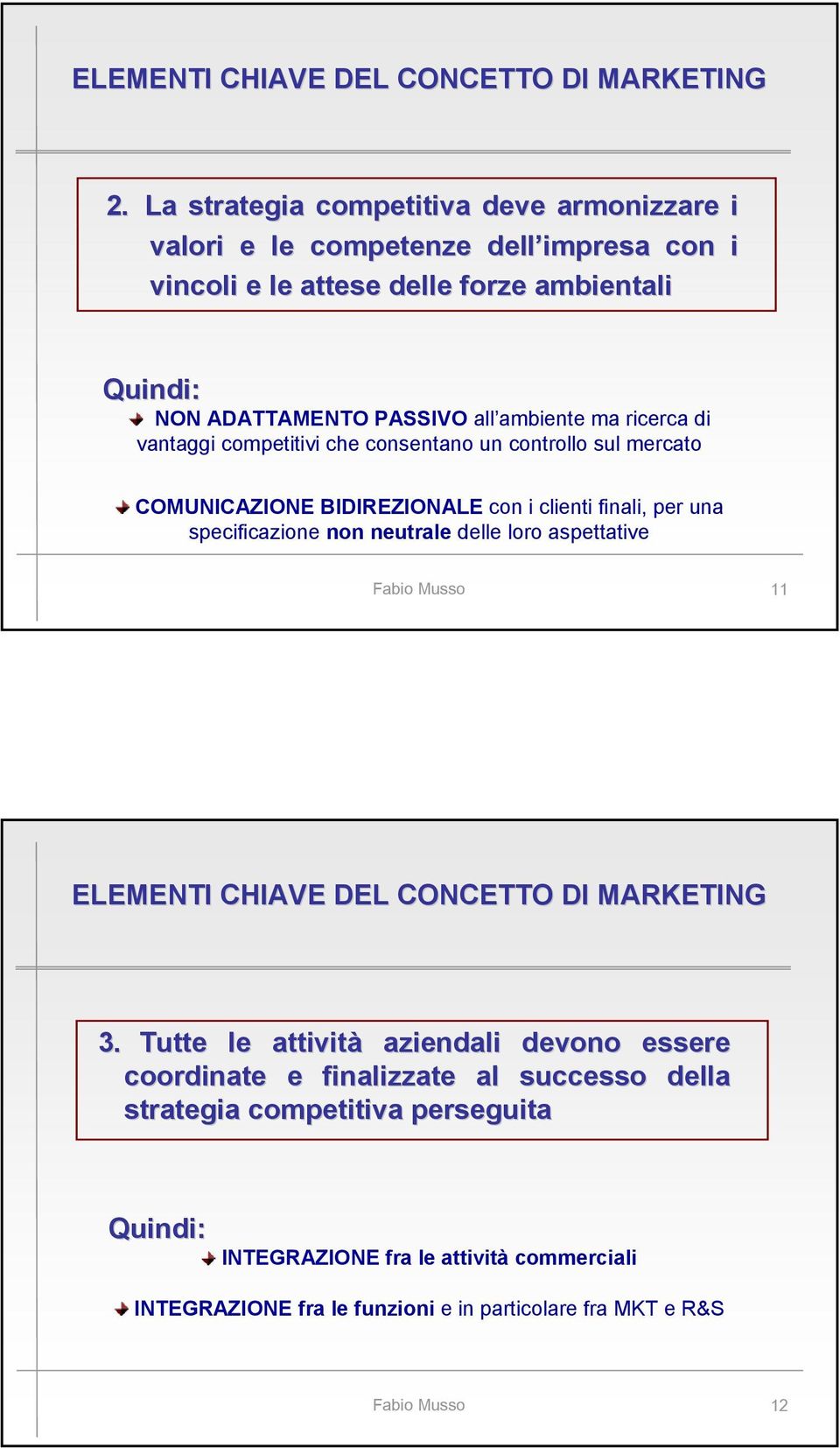 ma ricerca di vantaggi competitivi che consentano un controllo sul mercato COMUNICAZIONE BIDIREZIONALE con i clienti finali, per una specificazione non neutrale delle loro