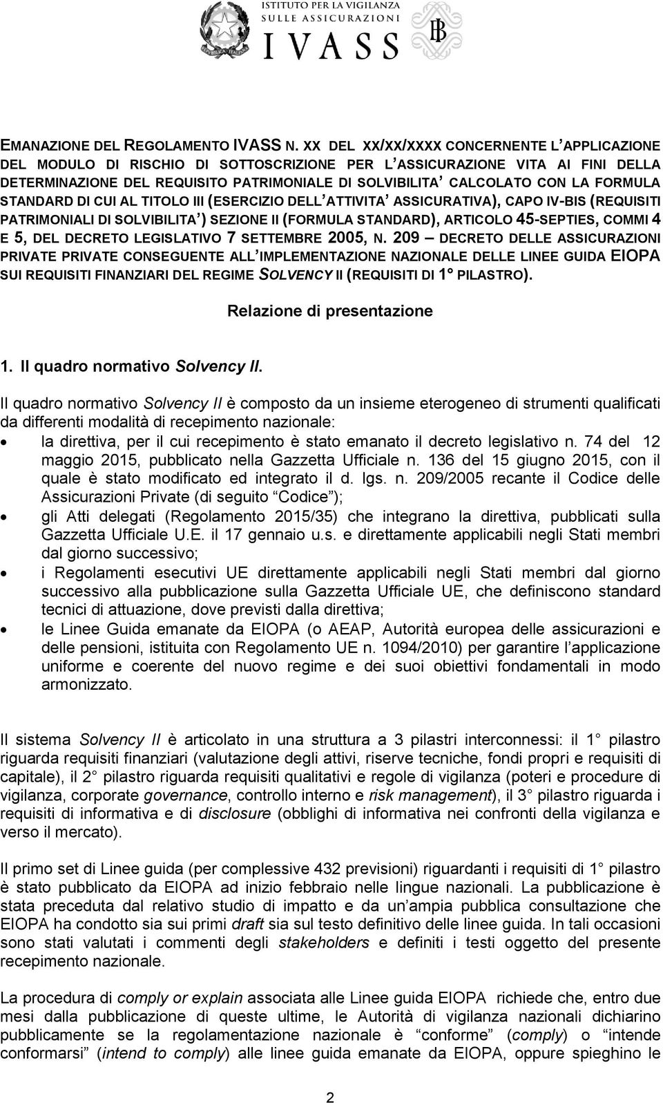 FORMULA STANDARD DI CUI AL TITOLO III (ESERCIZIO DELL ATTIVITA ASSICURATIVA), CAPO IV-BIS (REQUISITI PATRIMONIALI DI SOLVIBILITA ) SEZIONE II (FORMULA STANDARD), ARTICOLO 45-SEPTIES, COMMI 4 E 5, DEL