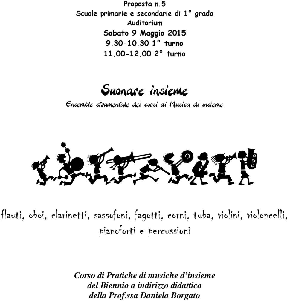 oboi, clarinetti, sassofoni, fagotti, corni, tuba, violini, violoncelli, pianoforti e