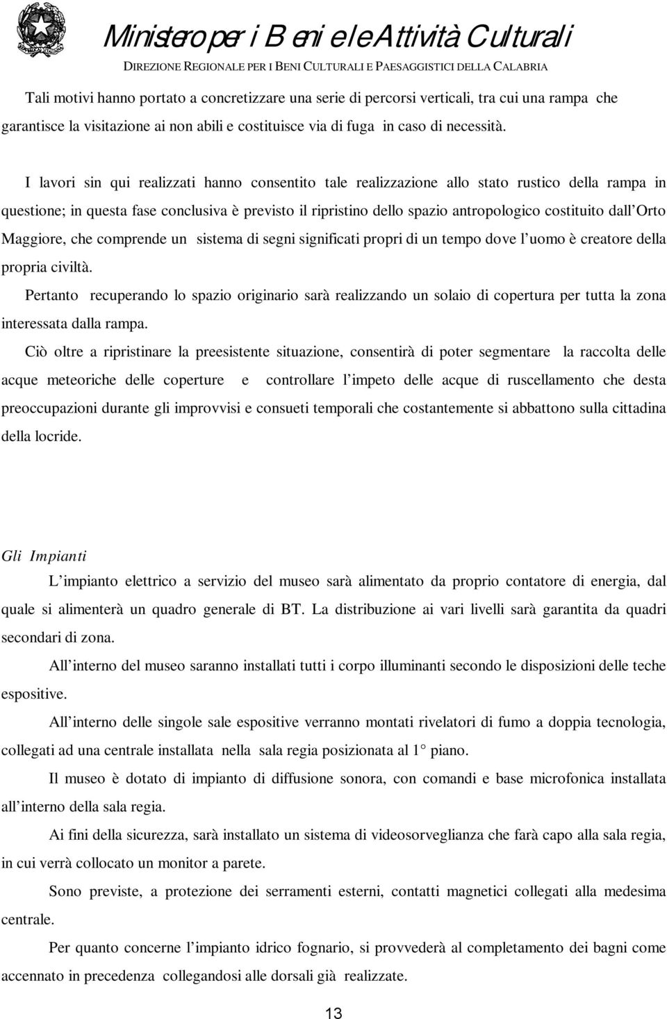 dall Orto Maggiore, che comprende un sistema di segni significati propri di un tempo dove l uomo è creatore della propria civiltà.