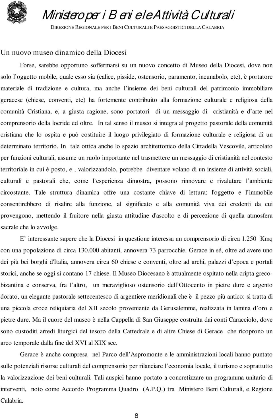 alla formazione culturale e religiosa della comunità Cristiana, e, a giusta ragione, sono portatori di un messaggio di cristianità e d arte nel comprensorio della locride ed oltre.