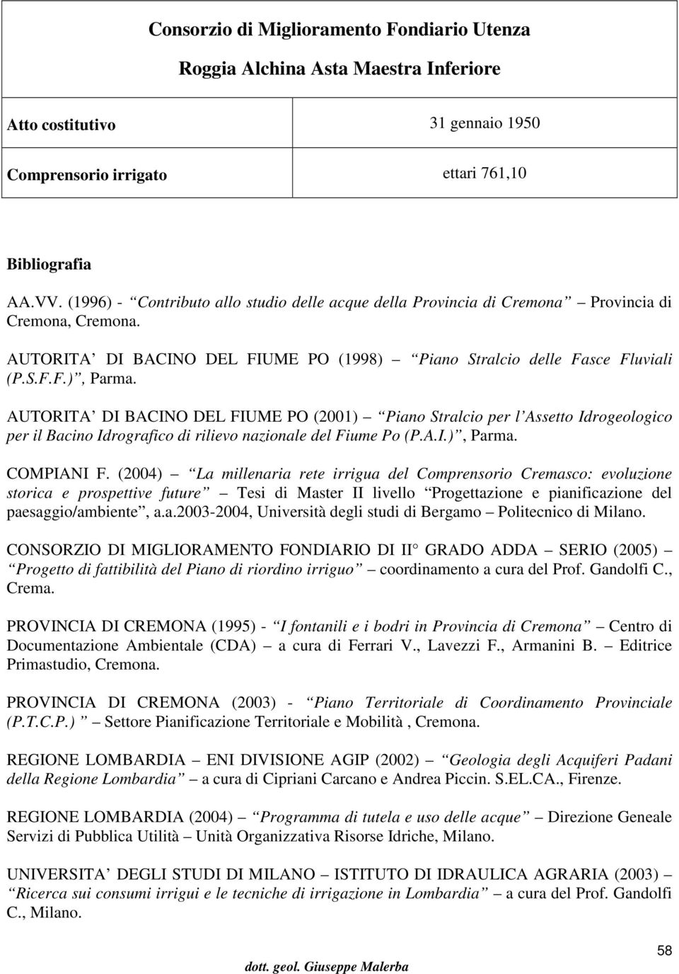 AUTORITA DI BACINO DEL FIUME PO (2001) Piano Stralcio per l Assetto Idrogeologico per il Bacino Idrografico di rilievo nazionale del Fiume Po (P.A.I.), Parma. COMPIANI F.