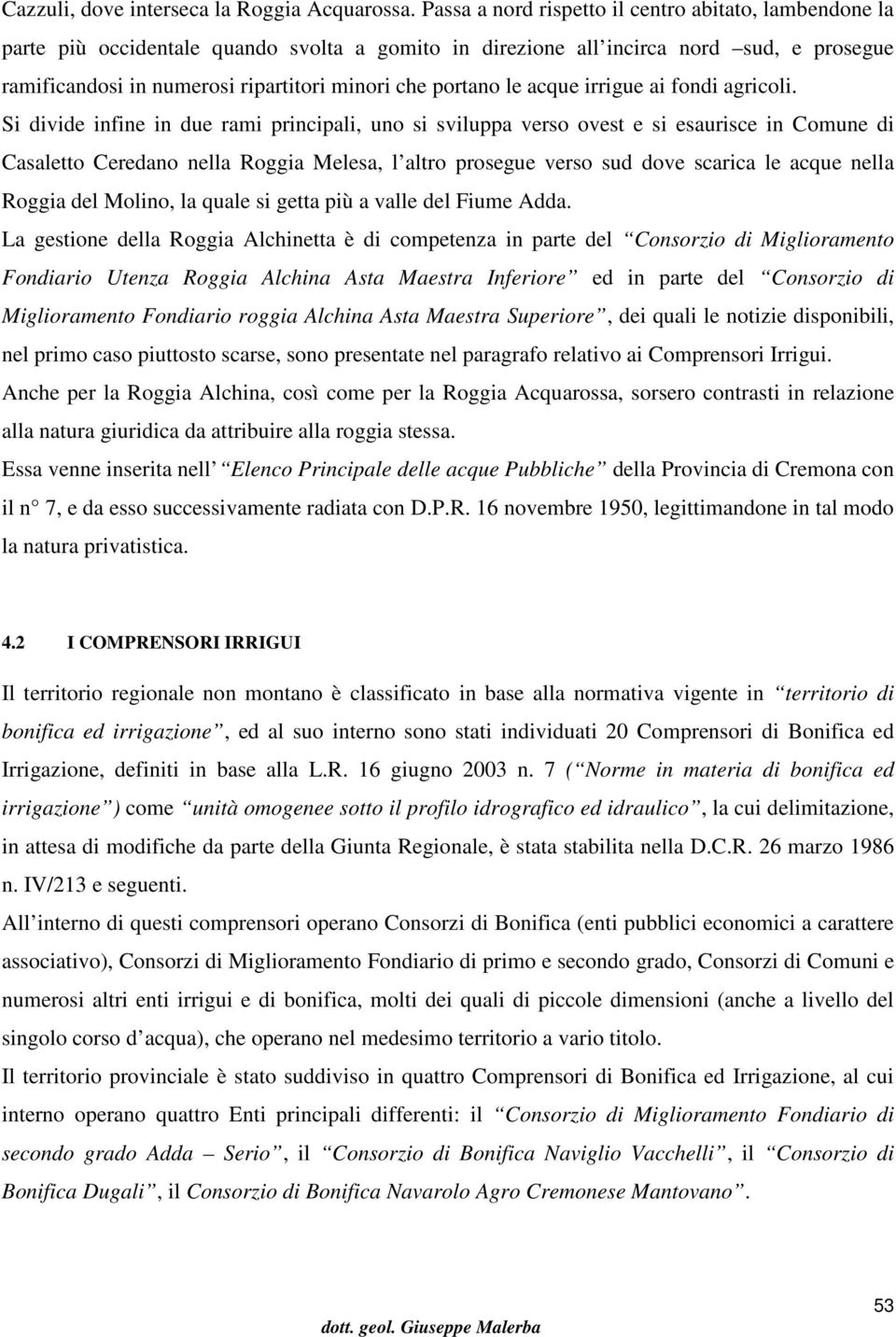 portano le acque irrigue ai fondi agricoli.