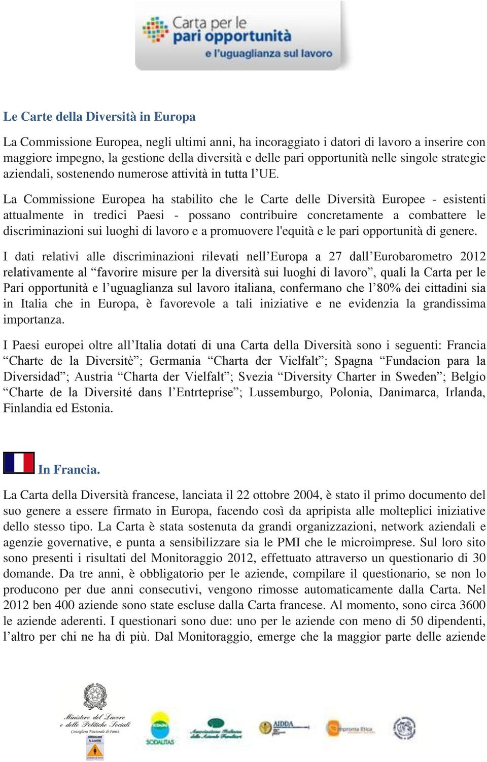 La Commissione Europea ha stabilito che le Carte delle Diversità Europee - esistenti attualmente in tredici Paesi - possano contribuire concretamente a combattere le discriminazioni sui luoghi di