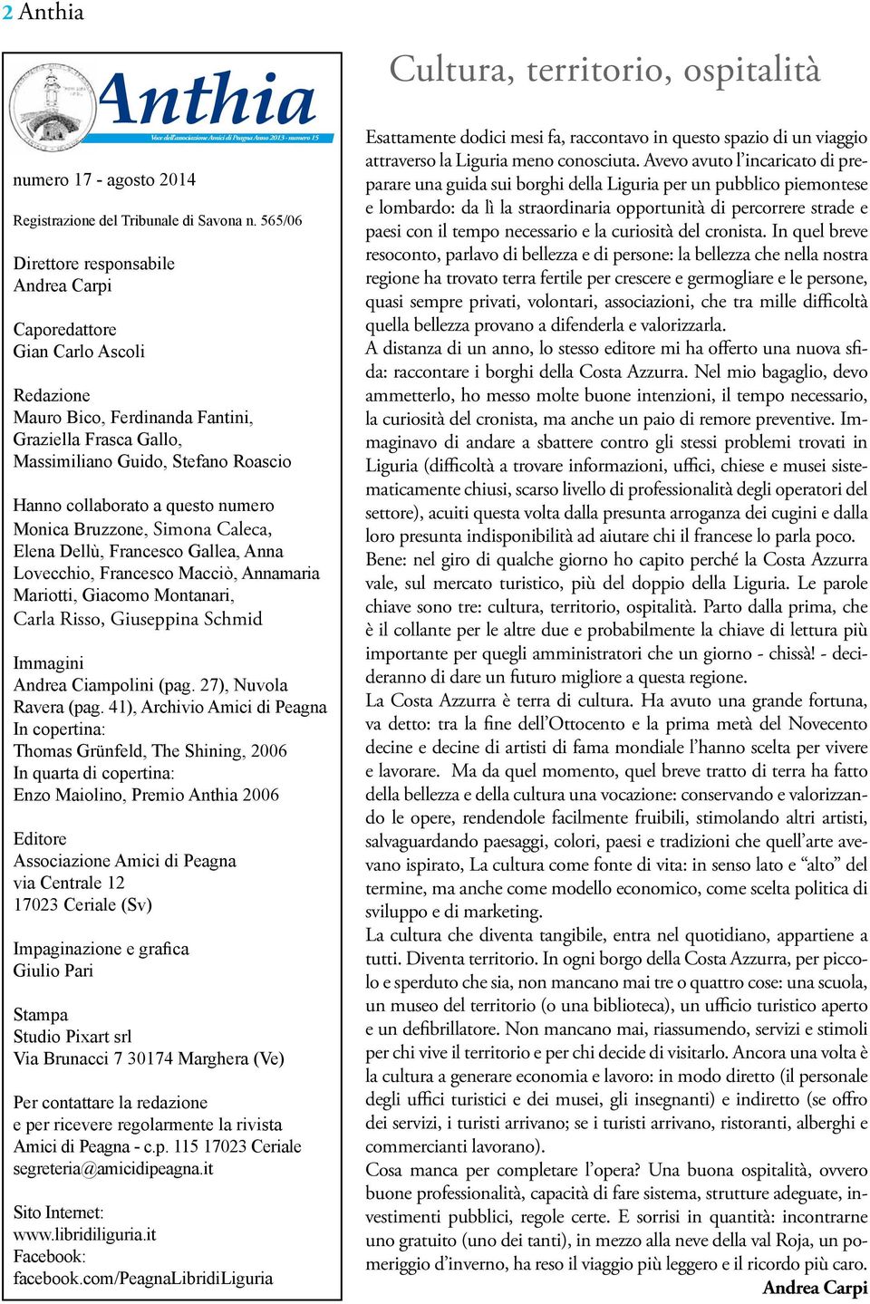 Frasca Gallo, Massimiliano Guido, Stefano Roascio Hanno collaborato a questo numero Monica Bruzzone, Simona Caleca, Elena Dellù, Francesco Gallea, Anna Lovecchio, Francesco Macciò, Annamaria