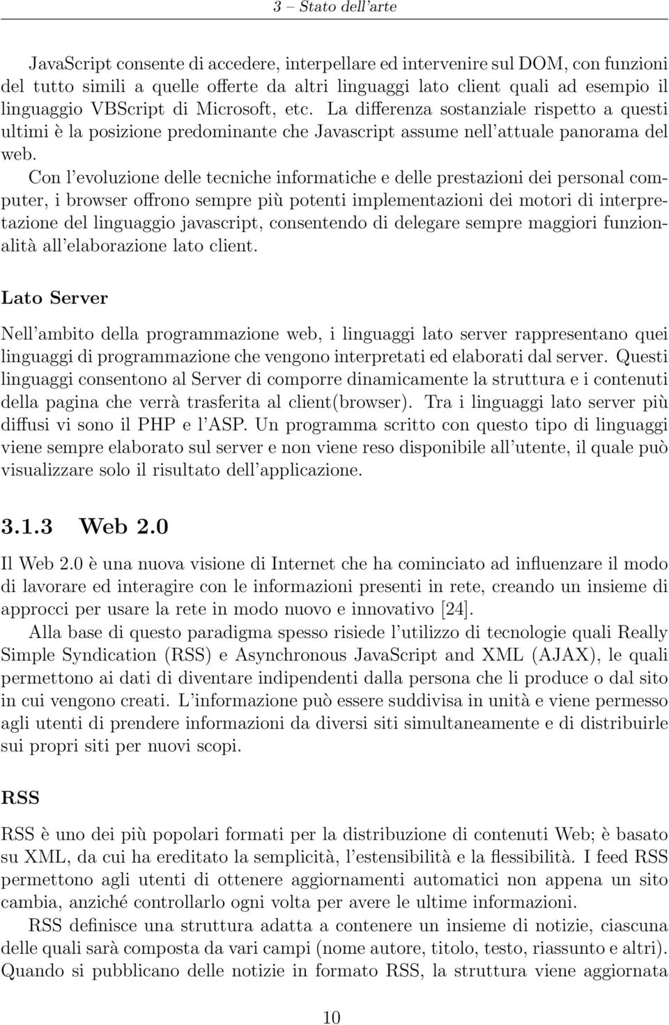 Con l evoluzione delle tecniche informatiche e delle prestazioni dei personal computer, i browser offrono sempre più potenti implementazioni dei motori di interpretazione del linguaggio javascript,