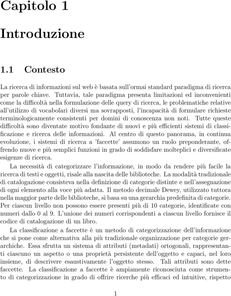 sovrapposti, l incapacità di formulare richieste terminologicamente consistenti per domini di conoscenza non noti.