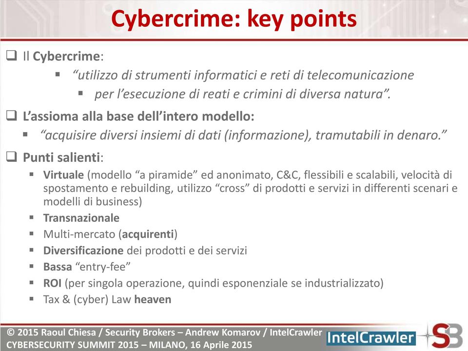 Punti salienti: Virtuale (modello a piramide ed anonimato, C&C, flessibili e scalabili, velocità di spostamento e rebuilding, utilizzo cross di prodotti e servizi in