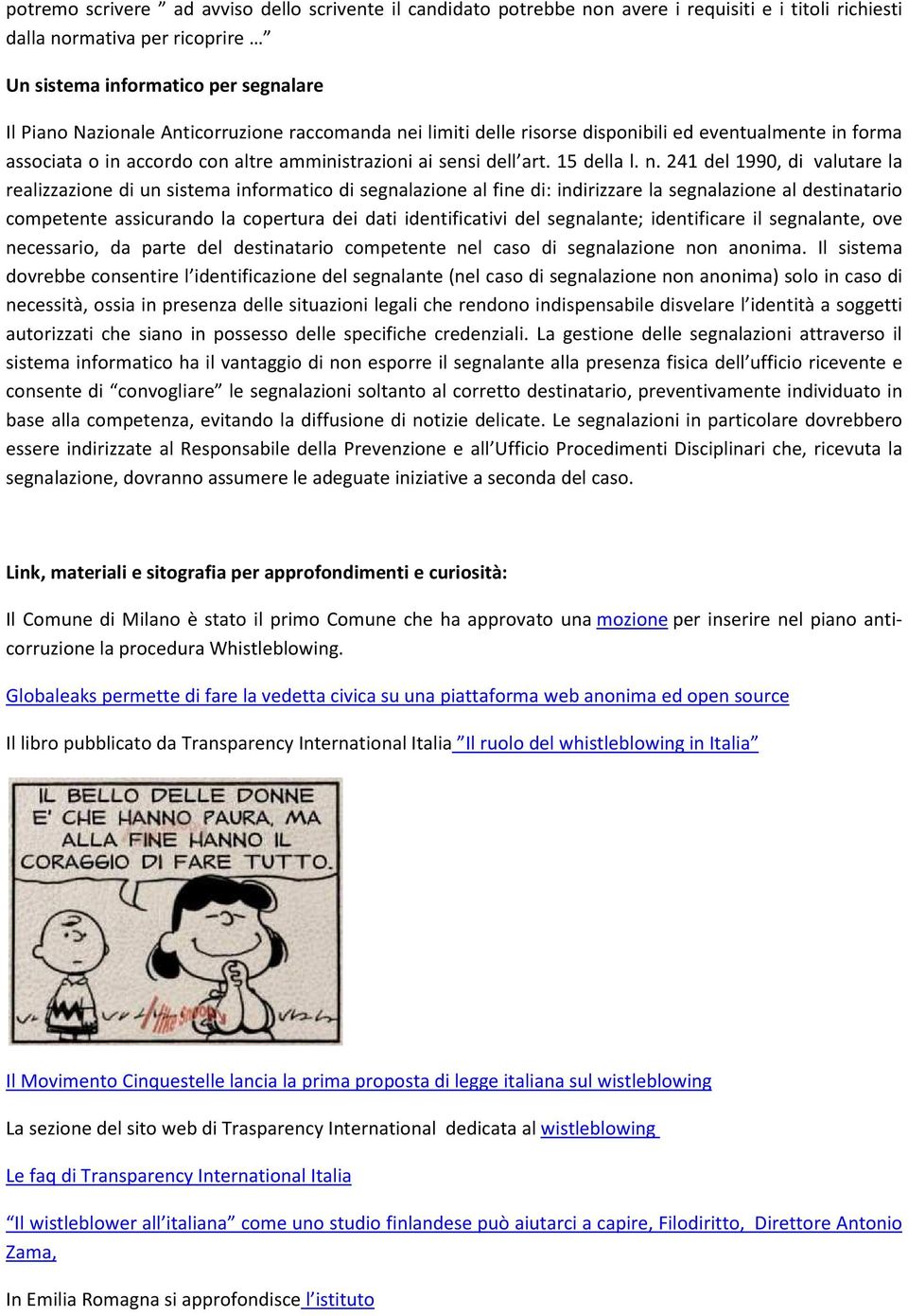 i limiti delle risorse disponibili ed eventualmente in forma associata o in accordo con altre amministrazioni ai sensi dell art. 15 della l. n.