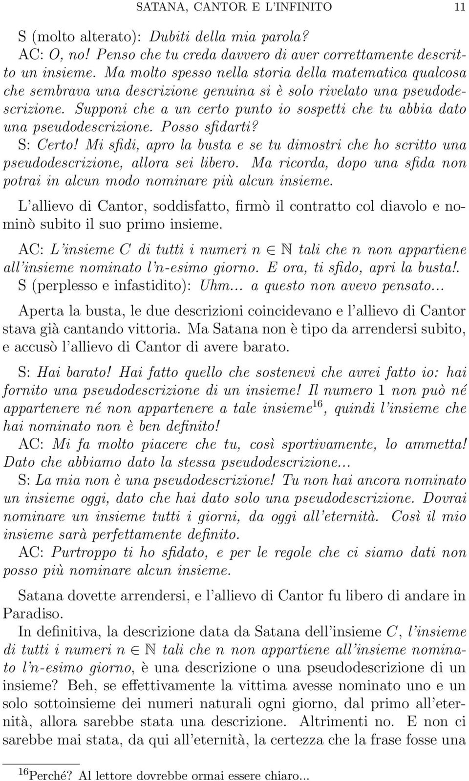 Supponi che a un certo punto io sospetti che tu abbia dato una pseudodescrizione. Posso sfidarti? S: Certo!