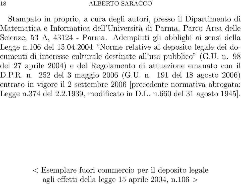 P.R. n. 252 del 3 maggio 2006 (G.U. n. 191 del 18 agosto 2006) entrato in vigore il 2 settembre 2006 [precedente normativa abrogata: Legge n.374 del 2.2.1939, modificato in D.L. n.660 del 31 agosto 1945].