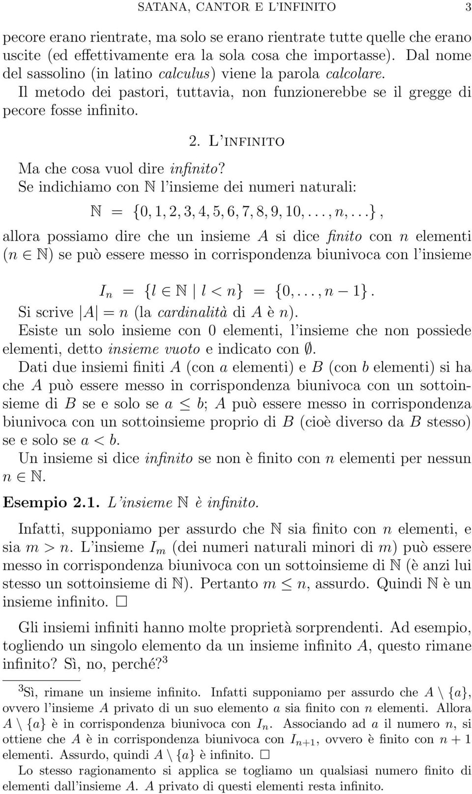 L infinito Ma che cosa vuol dire infinito? Se indichiamo con N l insieme dei numeri naturali: N = {0, 1, 2, 3, 4, 5, 6, 7, 8, 9, 10,..., n,.