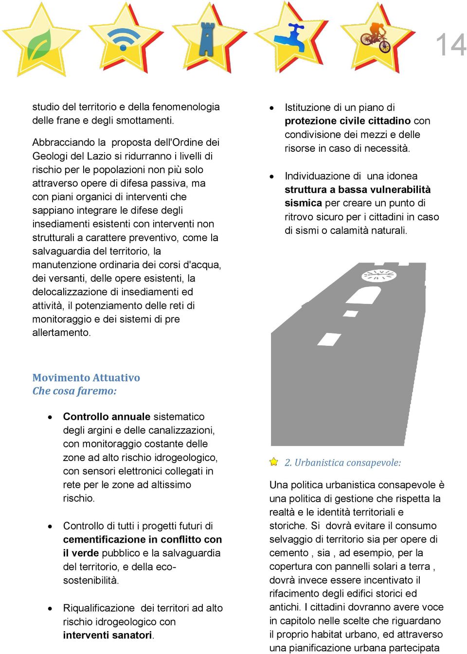 che sappiano integrare le difese degli insediamenti esistenti con interventi non strutturali a carattere preventivo, come la salvaguardia del territorio, la manutenzione ordinaria dei corsi d'acqua,