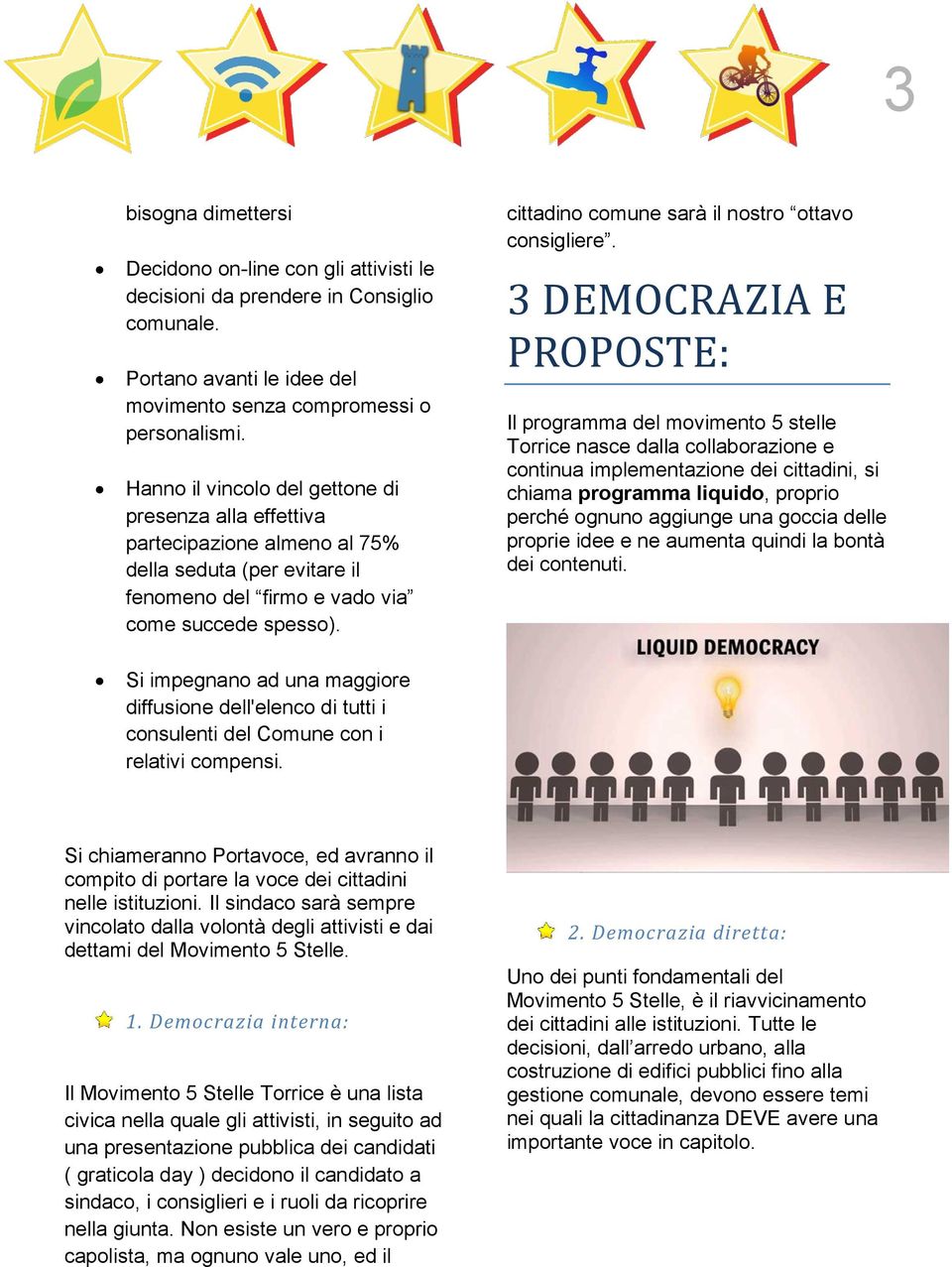 Si impegnano ad una maggiore diffusione dell'elenco di tutti i consulenti del Comune con i relativi compensi. cittadino comune sarà il nostro ottavo consigliere.