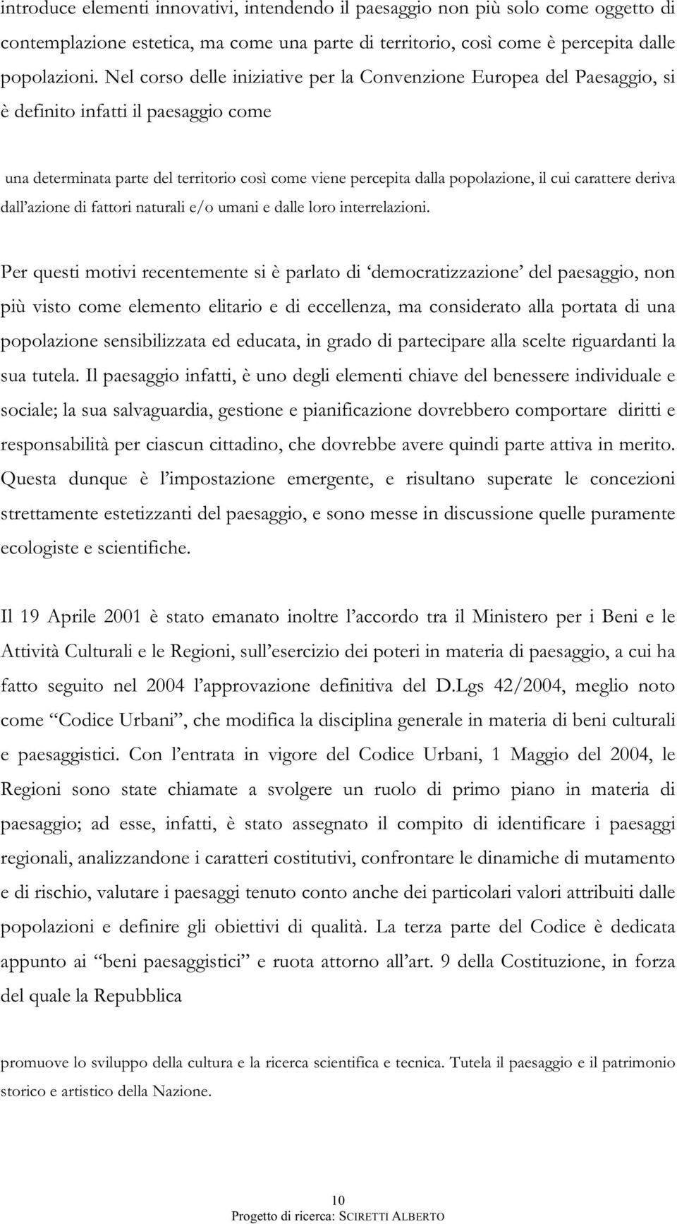 carattere deriva dall azione di fattori naturali e/o umani e dalle loro interrelazioni.