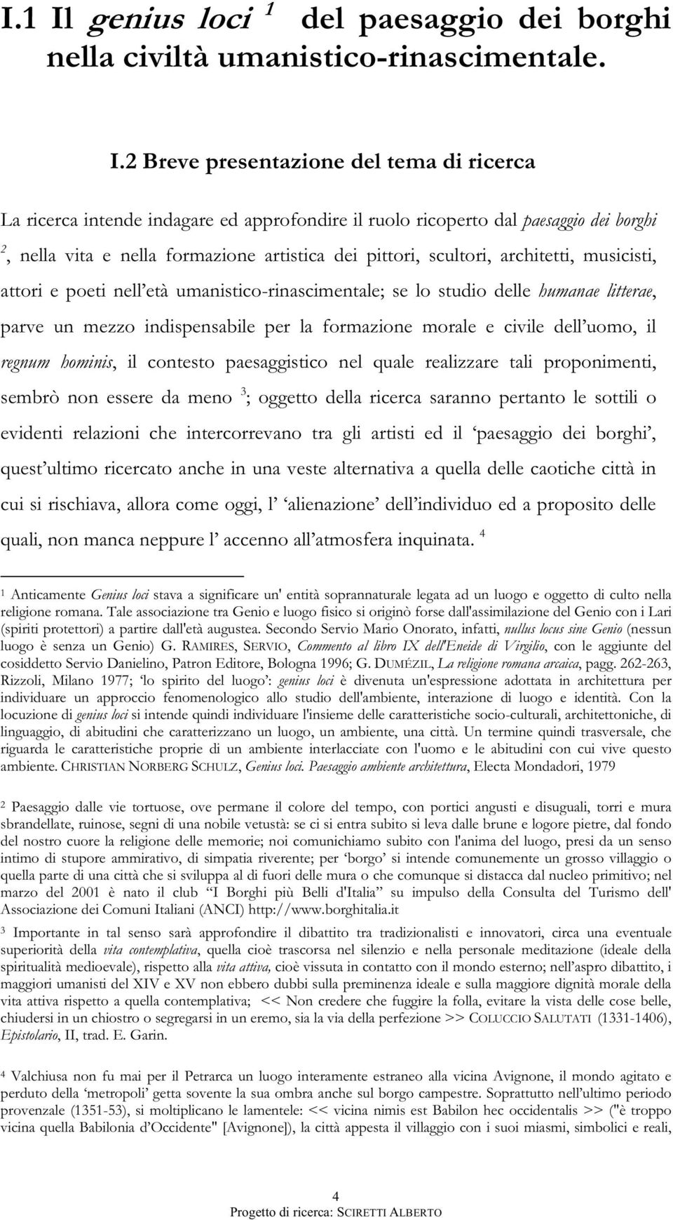 2 Breve presentazione del tema di ricerca La ricerca intende indagare ed approfondire il ruolo ricoperto dal paesaggio dei borghi 2, nella vita e nella formazione artistica dei pittori, scultori,