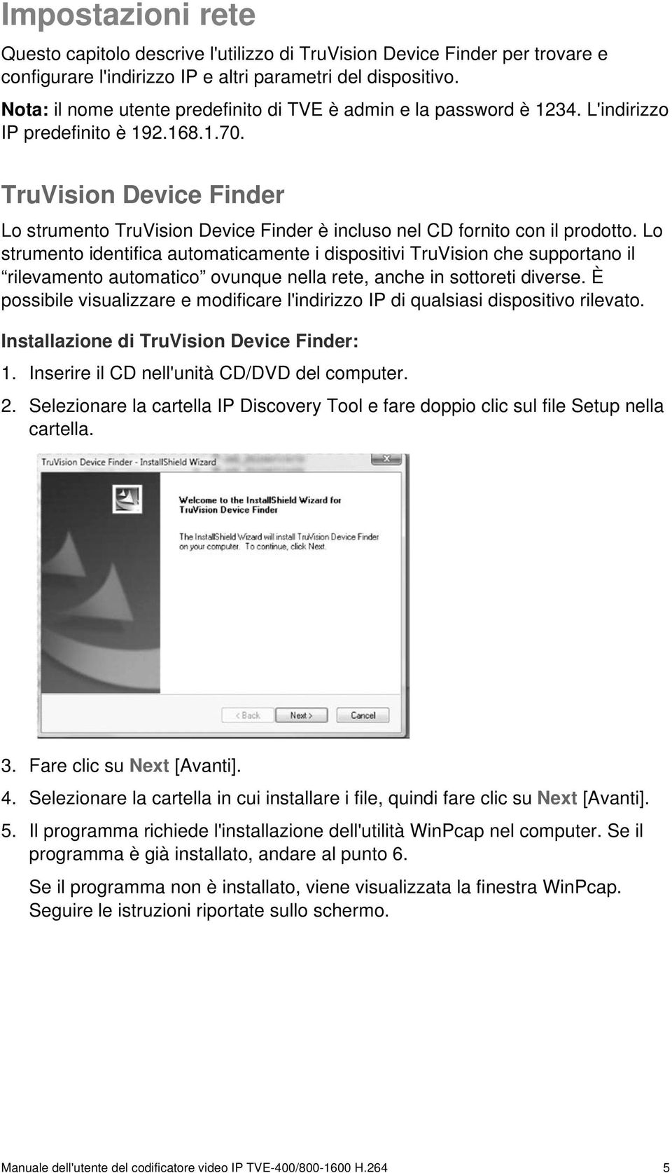 TruVision Device Finder Lo strumento TruVision Device Finder è incluso nel CD fornito con il prodotto.