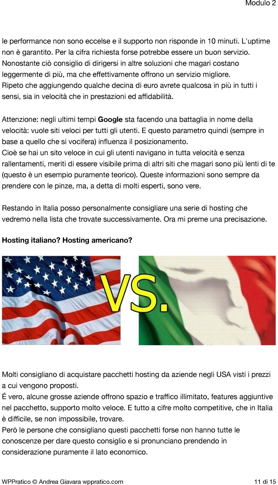 Ripeto che aggiungendo qualche decina di euro avrete qualcosa in più in tutti i sensi, sia in velocità che in prestazioni ed affidabilità.