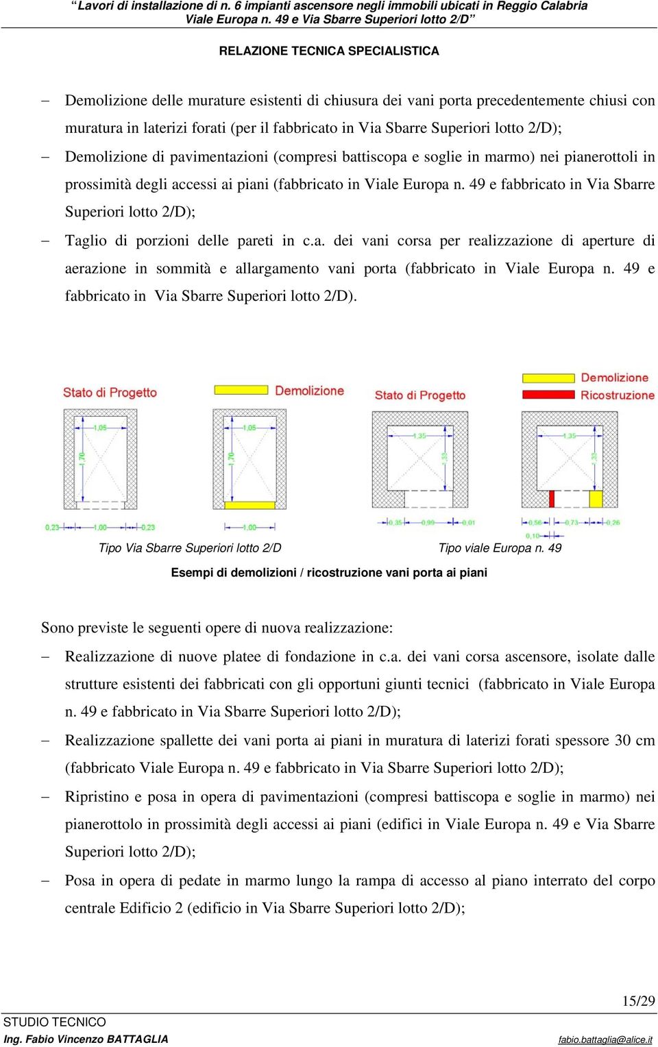 49 e fabbricato in Via Sbarre Superiori lotto 2/D); Taglio di porzioni delle pareti in c.a. dei vani corsa per realizzazione di aperture di aerazione in sommità e allargamento vani porta (fabbricato in Viale Europa n.