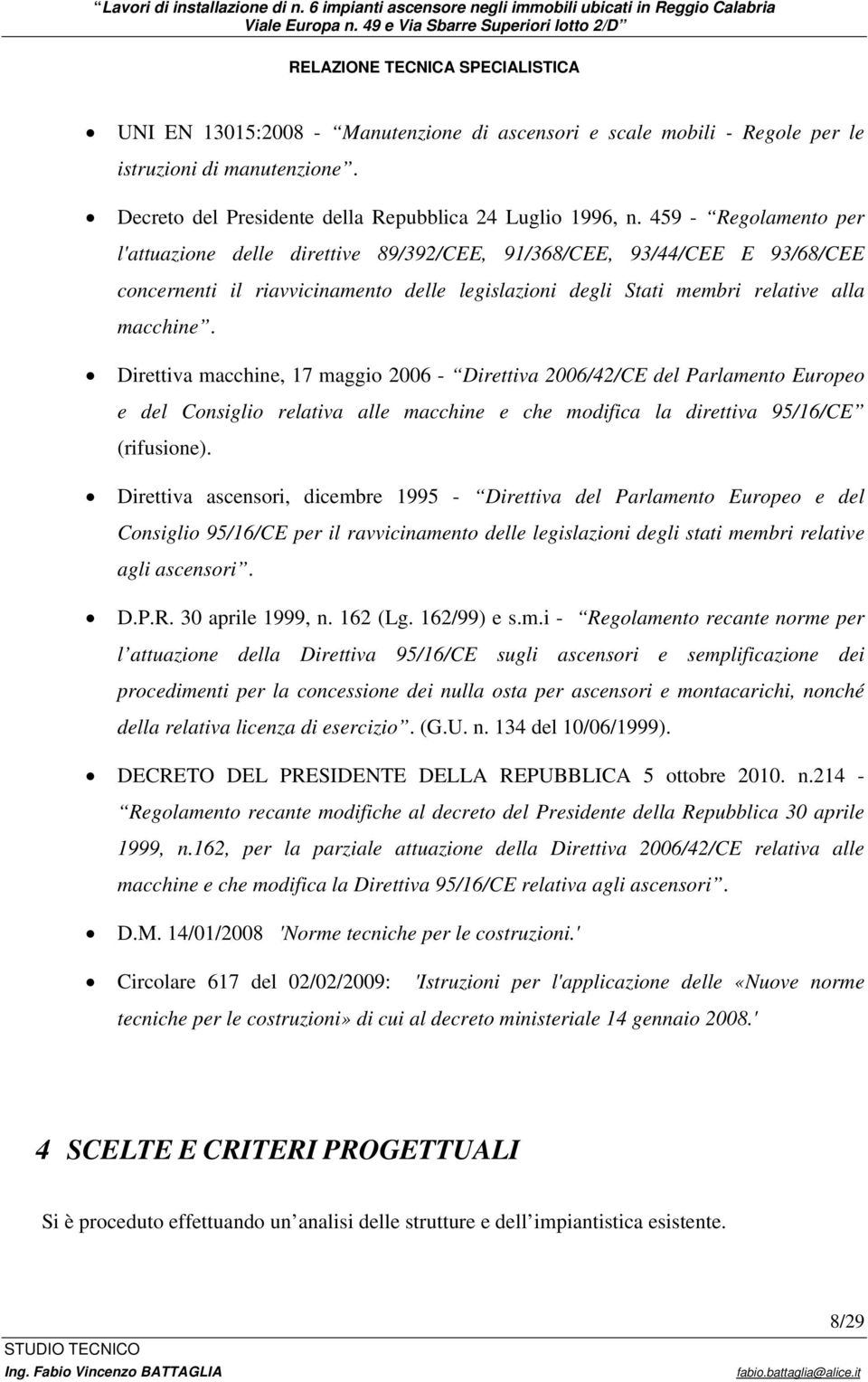 Direttiva macchine, 17 maggio 2006 - Direttiva 2006/42/CE del Parlamento Europeo e del Consiglio relativa alle macchine e che modifica la direttiva 95/16/CE (rifusione).