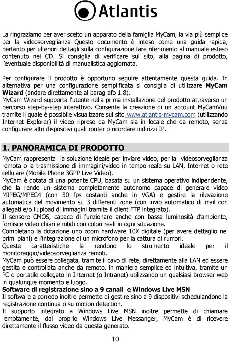 Per configurare il prodotto è opportuno seguire attentamente questa guida.