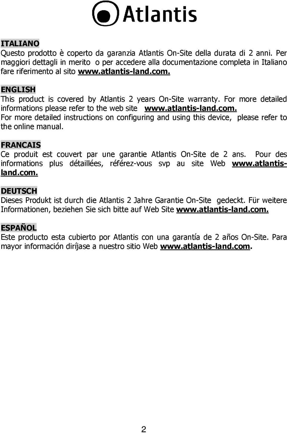 For more detailed informations please refer to the web site www.atlantis-land.com. For more detailed instructions on configuring and using this device, please refer to the online manual.