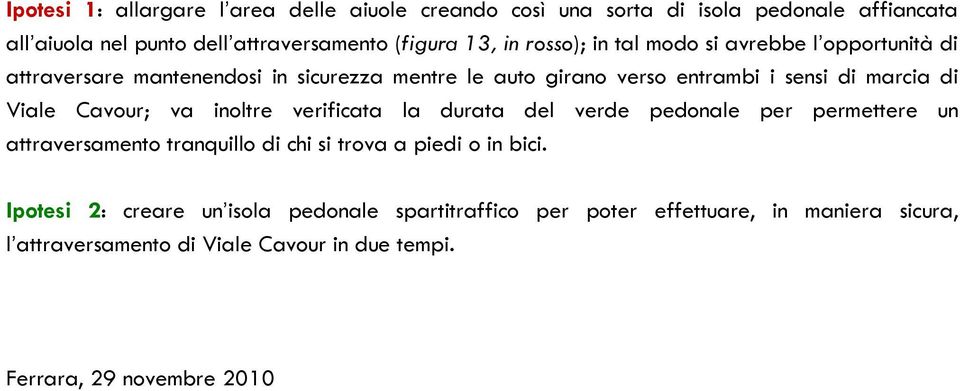 Cavour; va inoltre verificata la durata del verde pedonale per permettere un attraversamento tranquillo di chi si trova a piedi o in bici.