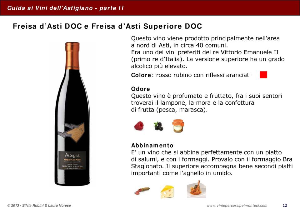 Colore: rosso rubino con riflessi aranciati Odore Questo vino è profumato e fruttato, fra i suoi sentori troverai il lampone, la mora e la confettura di frutta (pesca, marasca).