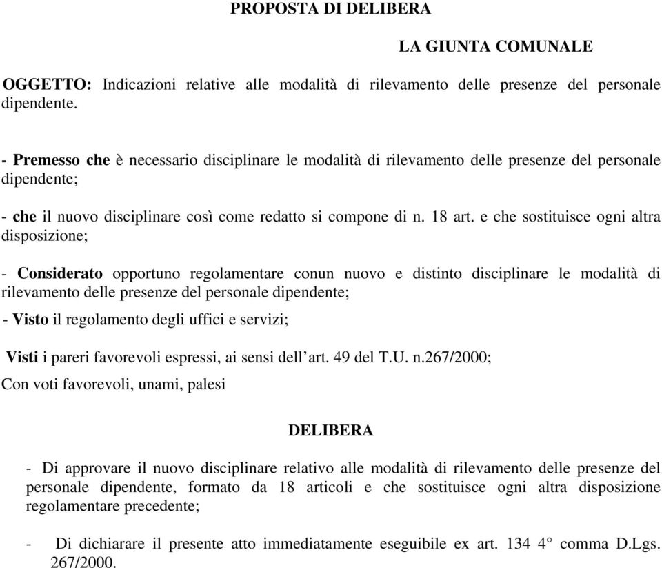 e che sostituisce ogni altra disposizione; - Considerato opportuno regolamentare conun nuovo e distinto disciplinare le modalità di rilevamento delle presenze del personale dipendente; - Visto il