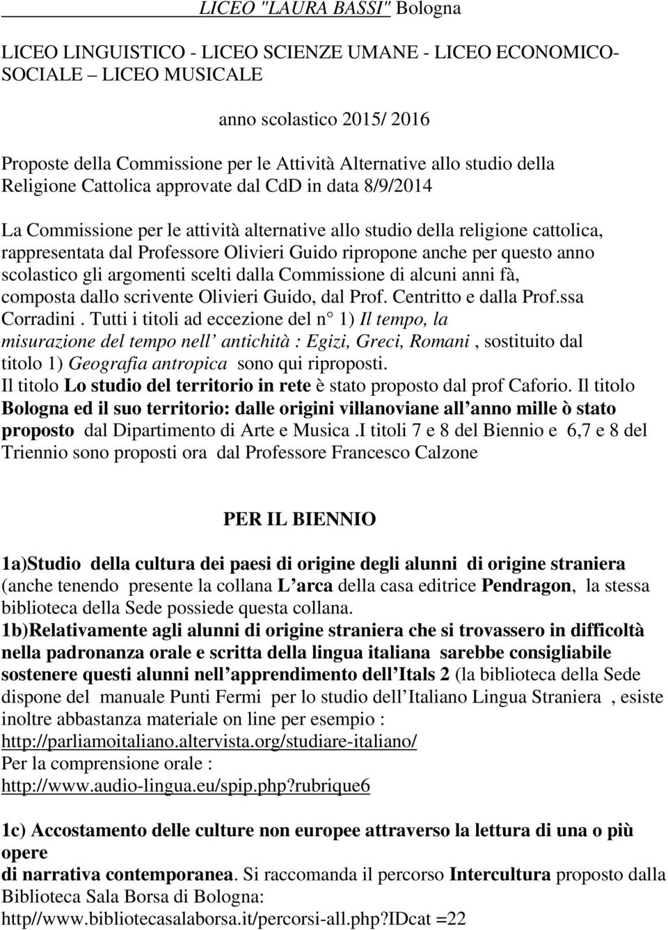 ripropone anche per questo anno scolastico gli argomenti scelti dalla Commissione di alcuni anni fà, composta dallo scrivente Olivieri Guido, dal Prof. Centritto e dalla Prof.ssa Corradini.