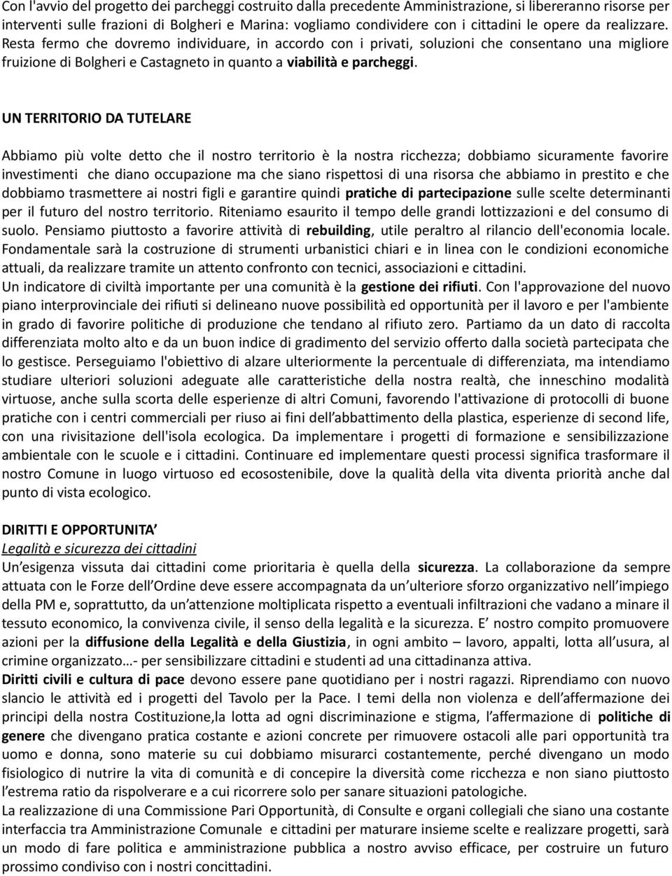 UN TERRITORIO DA TUTELARE Abbiamo più volte detto che il nostro territorio è la nostra ricchezza; dobbiamo sicuramente favorire investimenti che diano occupazione ma che siano rispettosi di una