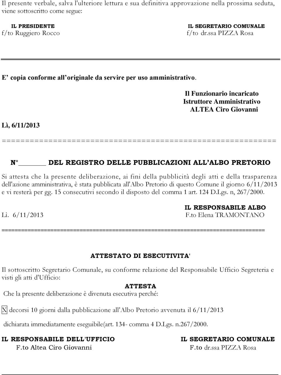 Lì, 6/11/2013 Il Funzionario incaricato Istruttore Amministrativo ALTEA Ciro Giovanni =========================================================== N DEL REGISTRO DELLE PUBBLICAZIONI ALL ALBO PRETORIO